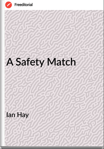 Ian Hay A Safety Match