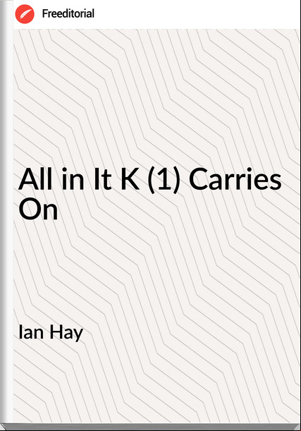 Ian Hay All in It K (1) Carries On