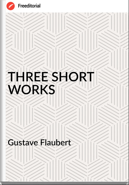  Gustave Flaubert THREE SHORT WORKS