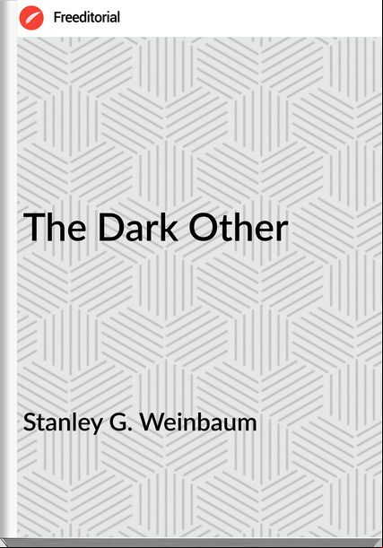 Stanley G. Weinbaum - The Dark Other