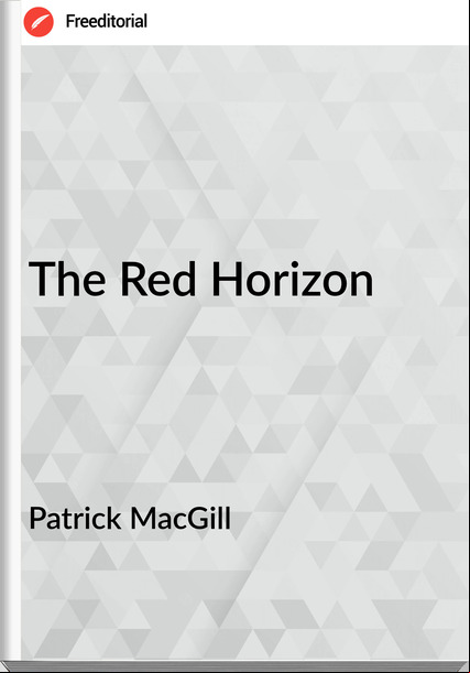 Patrick MacGill - The Red Horizon