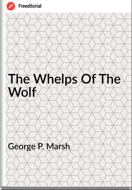 George P. Marsh The Whelps Of The Wolf