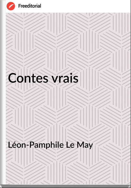 Léon-Pamphile Le May Contes vrais