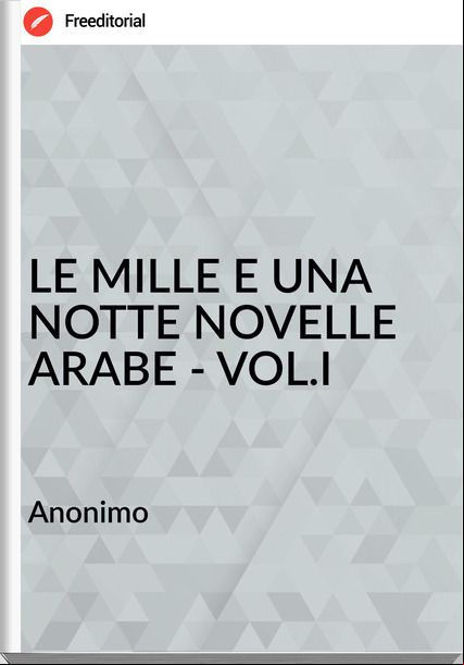 Anonimo LE MILLE E UNA NOTTE NOVELLE ARABE - VOL.I