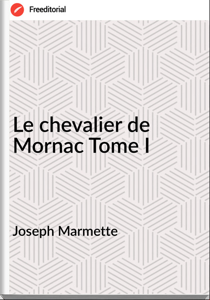 Joseph Marmette Le chevalier de Mornac Tome I
