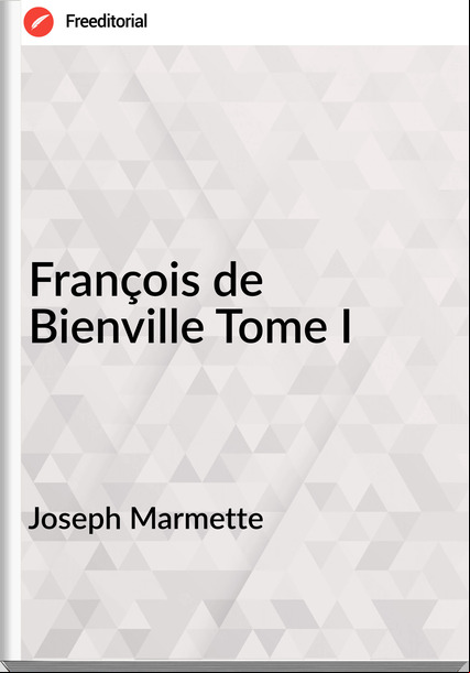 Joseph Marmette François de Bienville Tome I