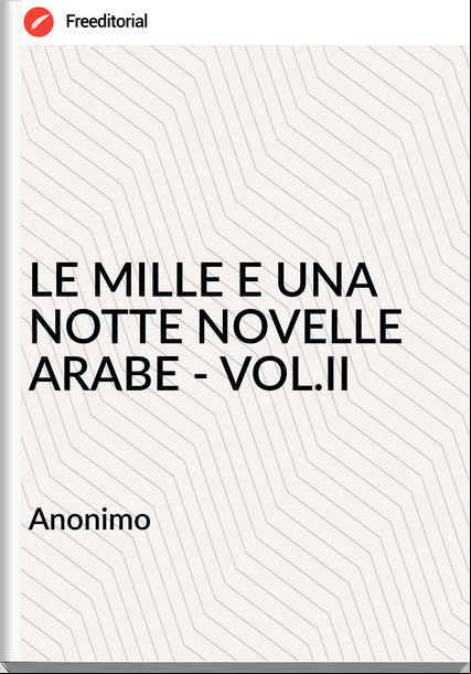 Anonimo LE MILLE E UNA NOTTE NOVELLE ARABE - VOL.II