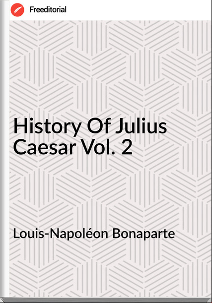 Louis-Napoléon Bonaparte - History Of Julius Caesar Vol. 2