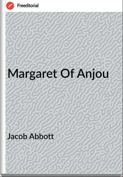 Jacob Abbott  - Margaret Of Anjou