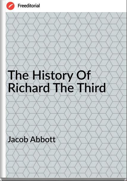 Jacob Abbott  - The History Of Richard The Third