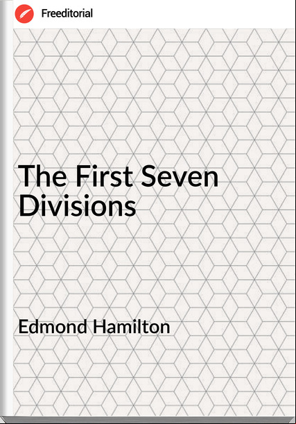Edmond Hamilton The First Seven Divisions