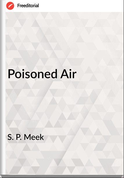 S. P. Meek - Poisoned Air