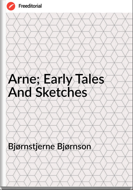 Bjørnstjerne Bjørnson Arne; Early Tales And Sketches