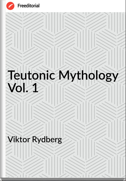 Viktor Rydberg - Teutonic Mythology Vol. 1