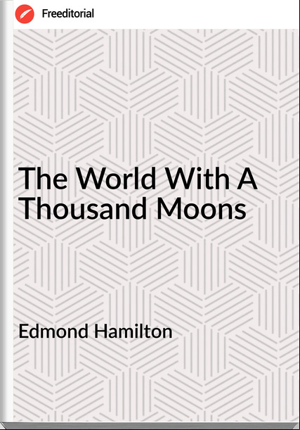 Edmond Hamilton The World With A Thousand Moons