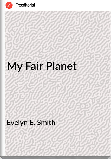 Evelyn E. Smith - My Fair Planet
