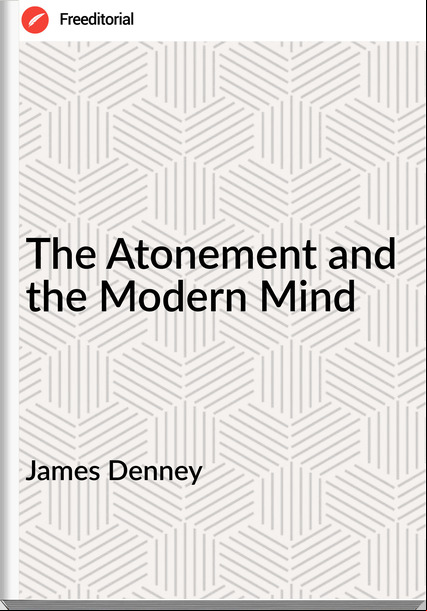 James Denney - The Atonement and the Modern Mind