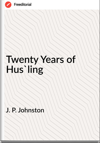 J. P. Johnston - Twenty Years of Hus'ling