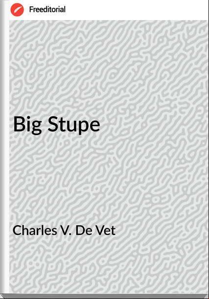 Charles V. De Vet - Big Stupe