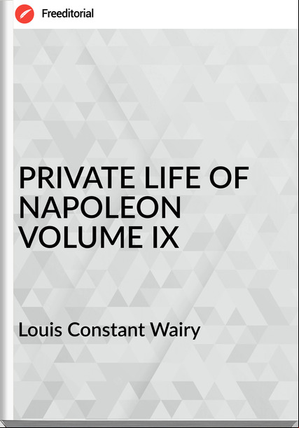  Louis Constant Wairy - PRIVATE LIFE OF NAPOLEON VOLUME IX