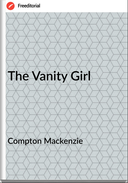 Compton Mackenzie - The Vanity Girl