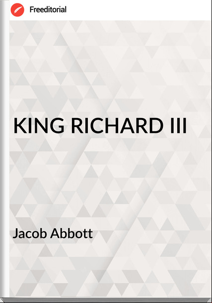 Jacob Abbott - KING RICHARD III