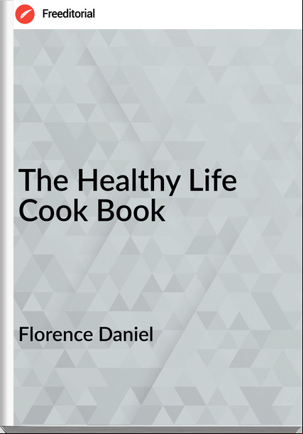 Florence Daniel - The Healthy Life Cook Book