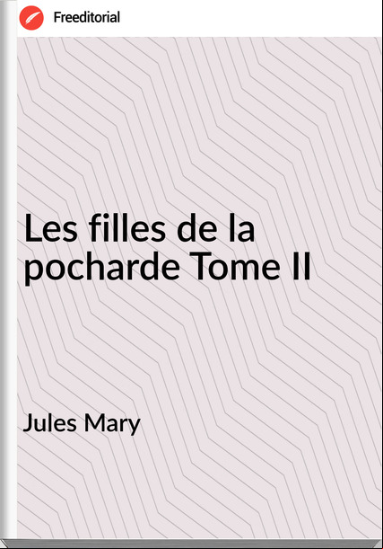 Jules Mary - Les filles de la pocharde Tome II