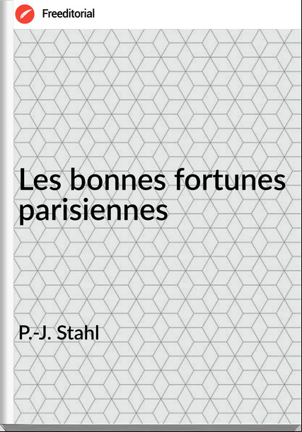 P.-J. Stahl Les bonnes fortunes parisiennes