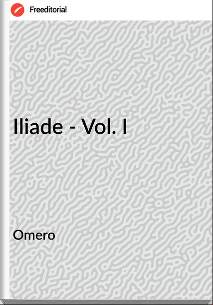 Omero    - Iliade - Vol. I