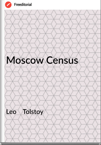 Leo    Tolstoy - Moscow Census