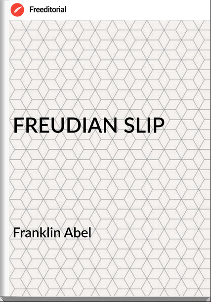  Franklin Abel - FREUDIAN SLIP