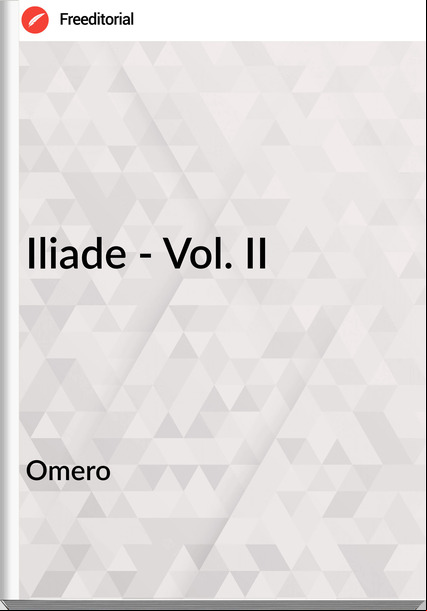 Omero    - Iliade - Vol. II