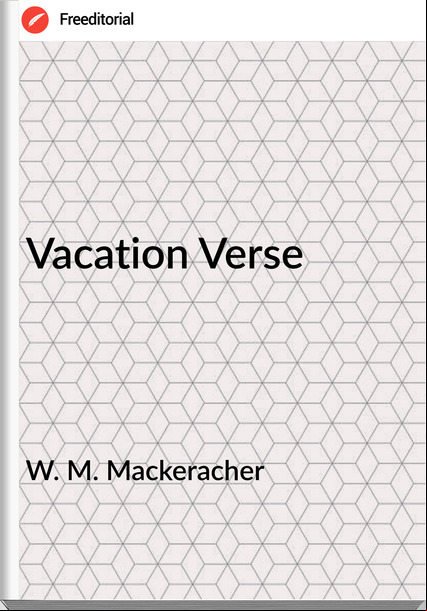 W. M. Mackeracher - Vacation Verse