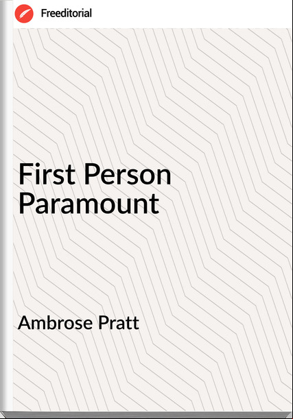 Ambrose Pratt  - First Person Paramount