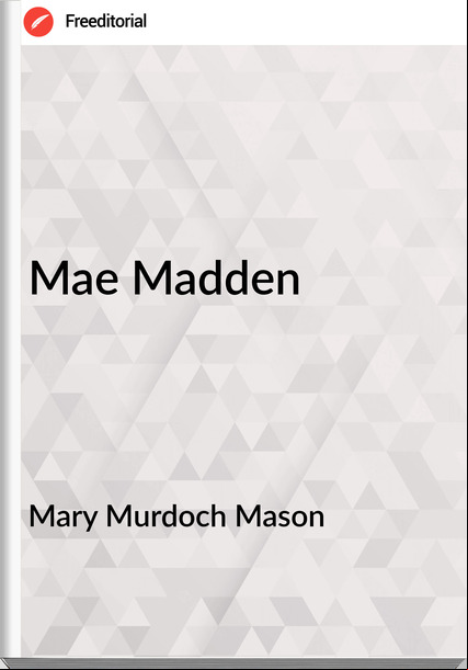 Mary Murdoch Mason - Mae Madden