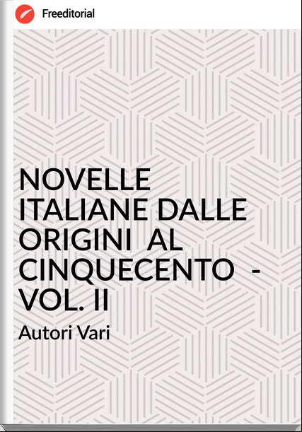 Autori Vari NOVELLE ITALIANE DALLE ORIGINI AL CINQUECENTO - VOL. II