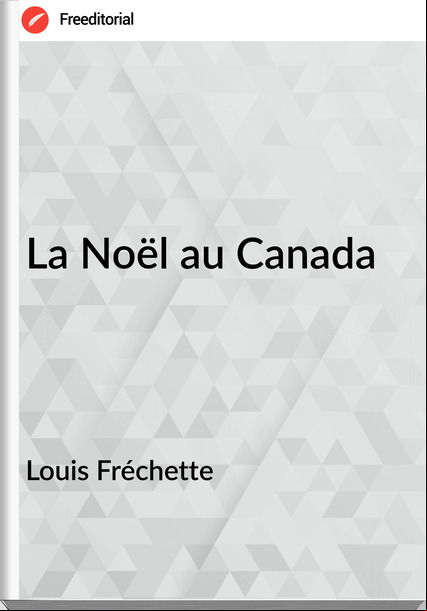 Louis Fréchette - La Noël au Canada
