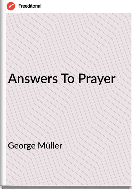 George Müller  - Answers To Prayer