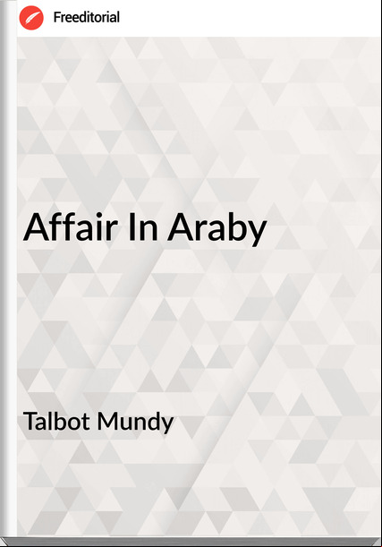 Talbot Mundy  - Affair In Araby