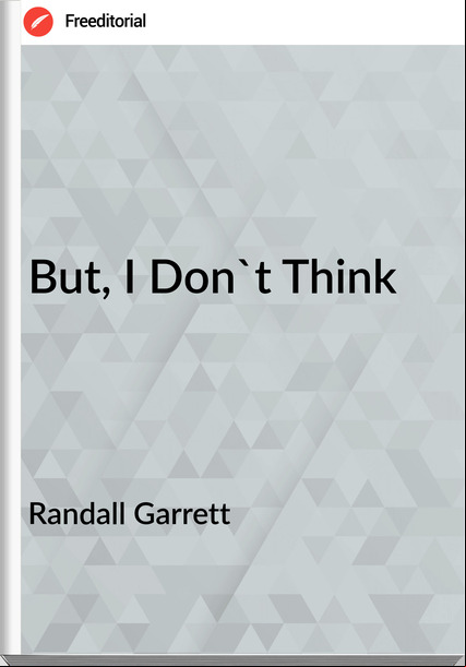 Randall Garrett - But, I Don't Think