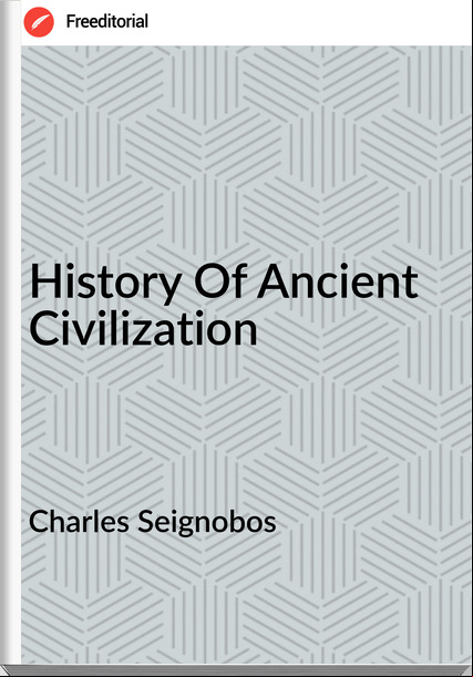 Charles Seignobos - History Of Ancient Civilization