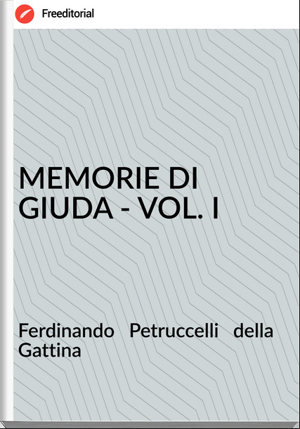 Ferdinando Petruccelli della Gattina MEMORIE DI GIUDA - VOL. I