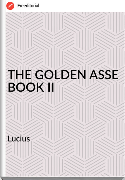 Lucius THE GOLDEN ASSE BOOK II