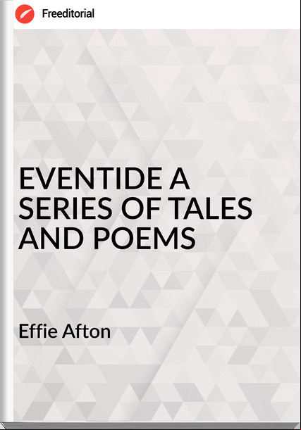 Effie Afton - EVENTIDE A SERIES OF TALES AND POEMS