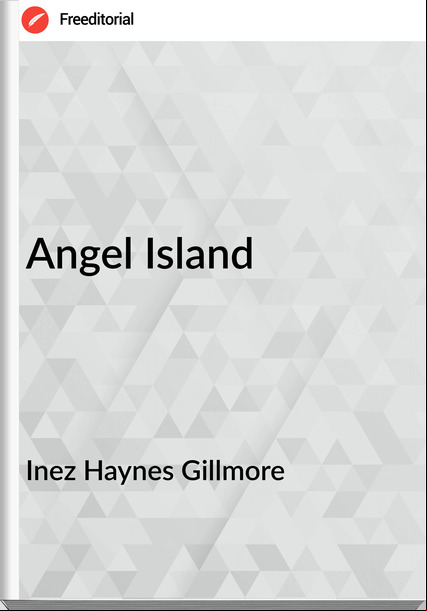 Inez Haynes Gillmore Angel Island