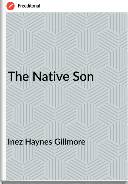 Inez Haynes Gillmore The Native Son