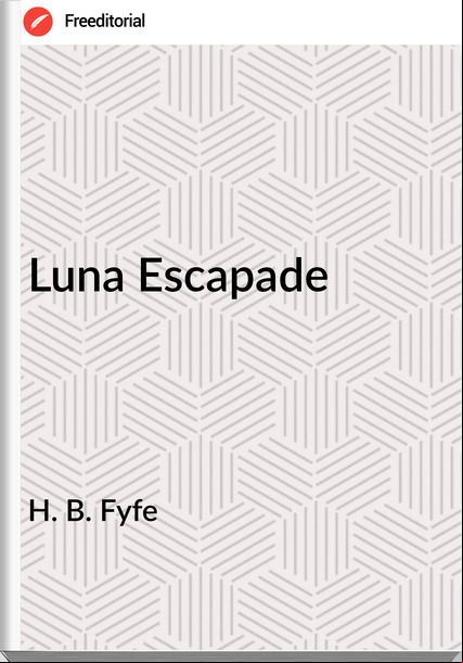 H. B. Fyfe - Luna Escapade