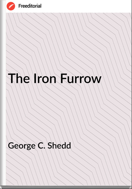 George C. Shedd - The Iron Furrow