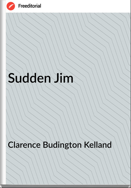 Clarence Budington Kelland - Sudden Jim